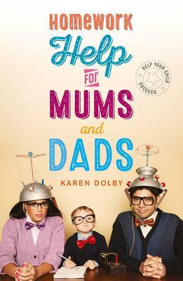 Homework Help for Mums and Dads: Help Your Child Succeed by Karen Dolby