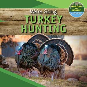 We're Going Turkey Hunting by Jonathan Potter