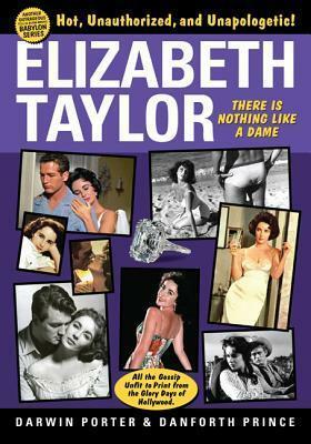 Elizabeth Taylor: There Is Nothing Like a Dame by Danforth Prince, Darwin Porter