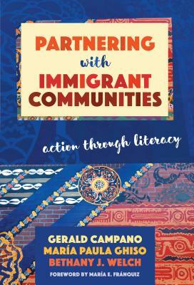 Partnering with Immigrant Communities: Action Through Literacy by Gerald Campano, María Paula Ghiso, Bethany J. Welch