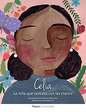 Celia, la nina que cantaba con las manos by Juan Francisco Bascuñán