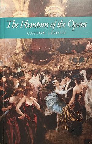 The Phantom of the Opera by Alexander Louis Teixeira de Mattos, Gaston Leroux