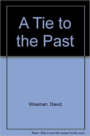 A Tie to the Past by David Wiseman