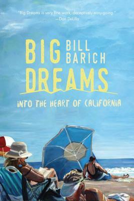 Big Dreams: Into the Heart of California by Bill Barich