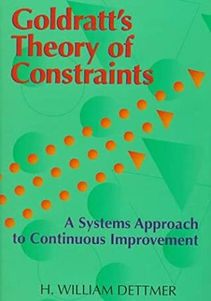 Goldratt's Theory of Constraints by H. William Dettmer