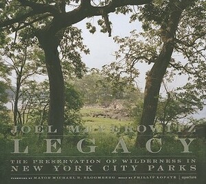 Legacy: The Preservation of Wilderness in New York City Parks: Photographs by Joel Meyerowitz by Joel Meyerowitz, Michael R. Bloomberg