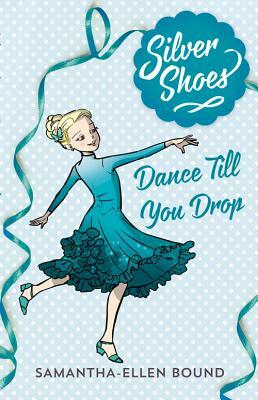 Dance Till You Drop by Samantha-Ellen Bound