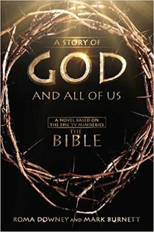 A Story of God and All of Us: A Novel Based on the Epic TV Miniseries "The Bible" by Roma Downey