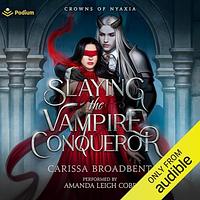 Slaying the Vampire Conqueror by Carissa Broadbent