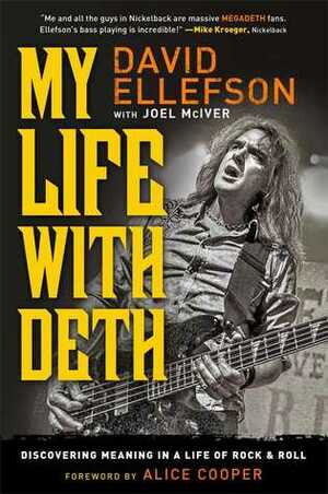 My Life with Deth: Discovering Meaning in a Life of RockRoll by Alice Cooper, David Ellefson, Joel McIver