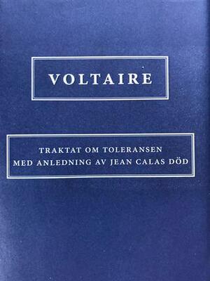 Traktat om toleransen med anledning av Jean Calas död by Voltaire