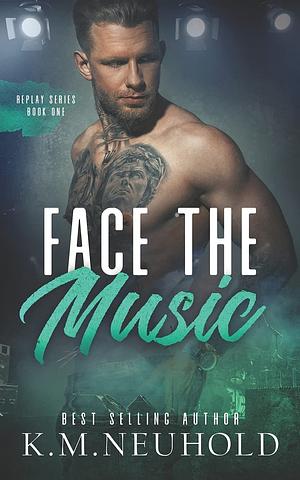 Face the Music by K.M. Neuhold