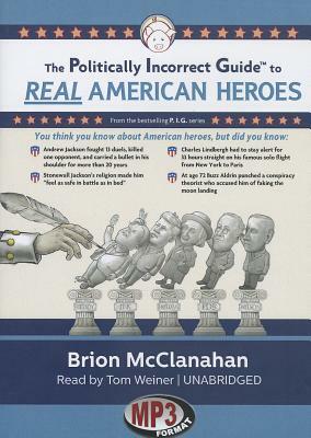 The Politically Incorrect Guide to Real American Heroes by Brion McClanahan