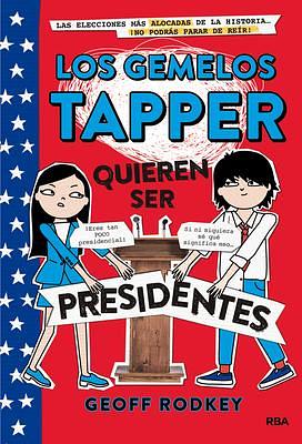 Los gemelos Tapper quieren ser presidentes / The Tapper Twins Run for President by Geoff Rodkey, Geoff Rodkey