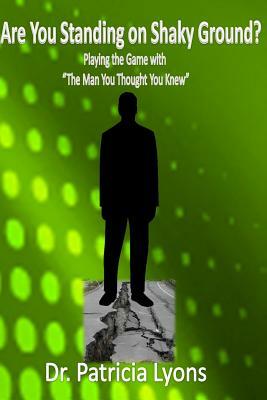 Are You Standing on Shaky Ground ?: Playing the Game with "The Man You Thought You Knew" by Patricia Lyons