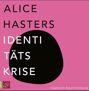 Identitätskrise: Warum Zweifel der Beginn von Neuerfindung ist – für uns und unsere Gesellschaft by Alice Hasters