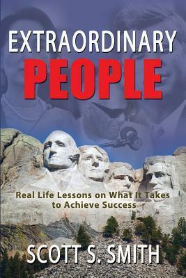 Extraordinary People: Real Life Lessons on What It Takes to Achieve Success by Scott S Smitt, Terry Savage