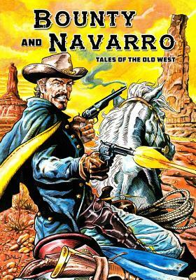 Bounty and Navarro: Tales of the Old West by Kyle Garrett, Paul Daly, Brent Truax