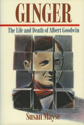 Ginger: The Life and Death of Albert Goodwin by Susan Mayse