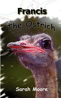 Francis the Ostrich by Sarah Moore