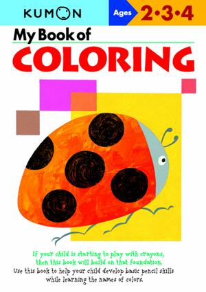 My Book of Coloring: Ages 2-3-4 by Kumon Publishing, Eno Sarris