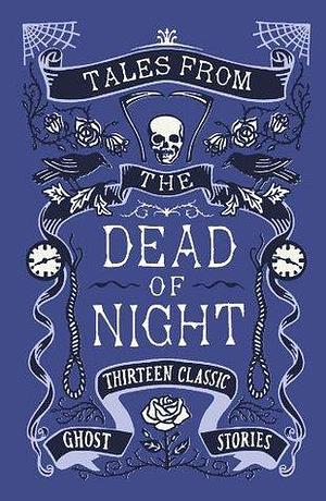 Tales from the Dead of Night: Thirteen Classic Ghost Stories by Cecily Gayford