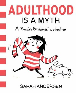 Adulthood Is a Myth: A Sarah's Scribbles Collection by Sarah Andersen