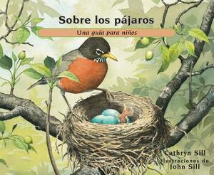 Sobre Los Pájaros: Una Guía Para Niños by Cathryn Sill