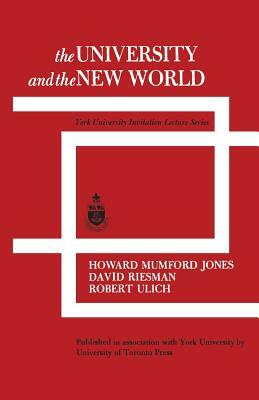 The University and the New World: York University Invitation Lecture Series by Howard Mumford Jones, Robert Ulich, David Riesman