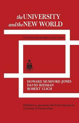 The University and the New World: York University Invitation Lecture Series by David Riesman, Howard Mumford Jones, Robert Ulich