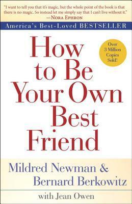 How to Be Your Own Best Friend by Bernard Berkowitz, Jean Owen, Mildred Newman