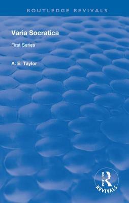 Varia Socratica: First Series by A.E. Taylor