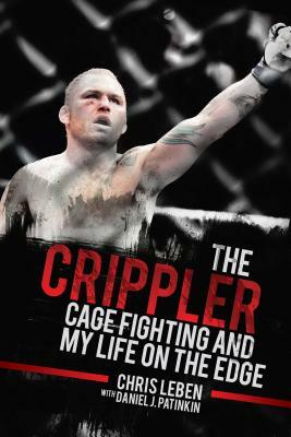 The Crippler: Cage Fighting and My Life on the Edge by Chris Leben