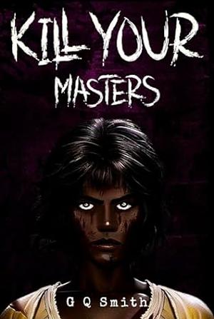 Kill Your Masters: Fate Sisters by G Q Smith