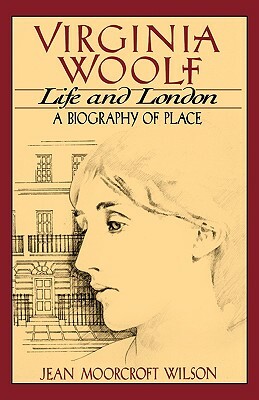 Virginia Woolf: Life and London by Jean Moorcroft Wilson