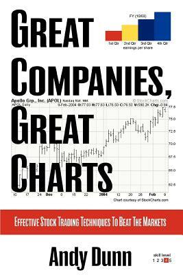 Great Companies, Great Charts: Effective Stock Trading Techniques to Beat the Markets by Andy Dunn