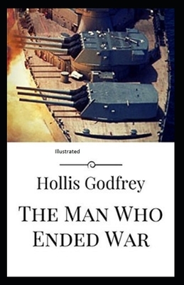 The Man Who Ended War Illustrated by Hollis Godfrey