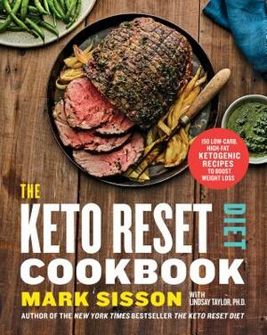The Keto Reset Diet Cookbook: 150 Low-Carb, High-Fat Ketogenic Recipes to Boost Weight Loss: A Keto Diet Cookbook by Lindsay Taylor, Mark Sisson