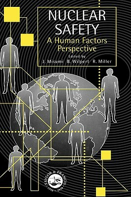 Nuclear Safety: A Human Factors Perspective by Jyuji Misumi, Rainer Miller, Bernhard Wilpert