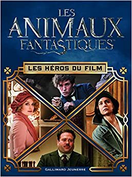 Les animaux fantastiques : Les héros du film by Michael Kogge