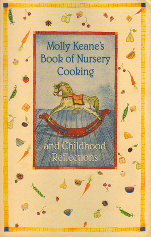 Molly Keane's Book of Nursery Cooking and Childhood Reflections by Molly Keane