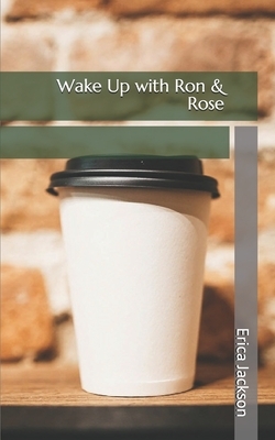 Wake Up with Ron & Rose by Erica Jackson