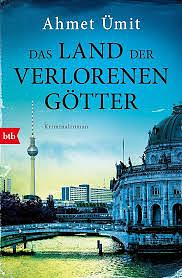 Das Land der verlorenen Götter: Kriminalroman by Ahmet Ümit