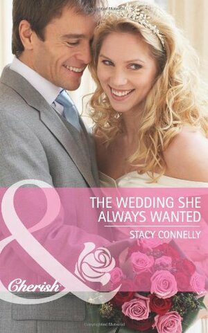 The Wedding She Always Wanted by Stacy Connelly