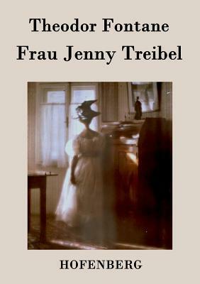 Frau Jenny Treibel: oder Wo sich Herz zum Herzen findt by Theodor Fontane