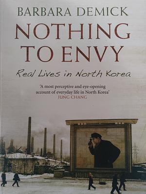 Nothing to Envy: Real Lives in North Korea by Barbara Demick