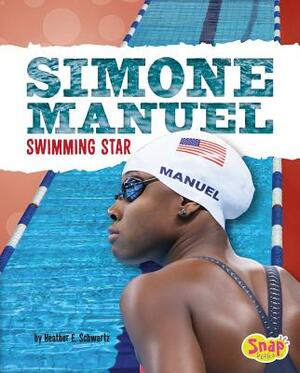 Simone Manuel: Swimming Star by Heather E. Schwartz