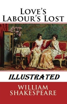 Love's Labour's Lost Illustrated by William Shakespeare