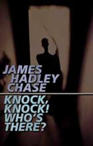 Knock, Knock! Who's There? by James Hadley Chase