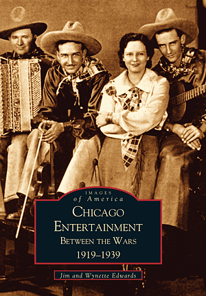Chicago Entertainment: Between the Wars, 1919-1939 by Wynette A. Edwards, Jim Edwards